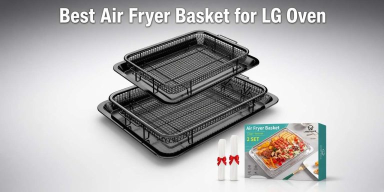 Best Air Fryer Basket for LG Oven